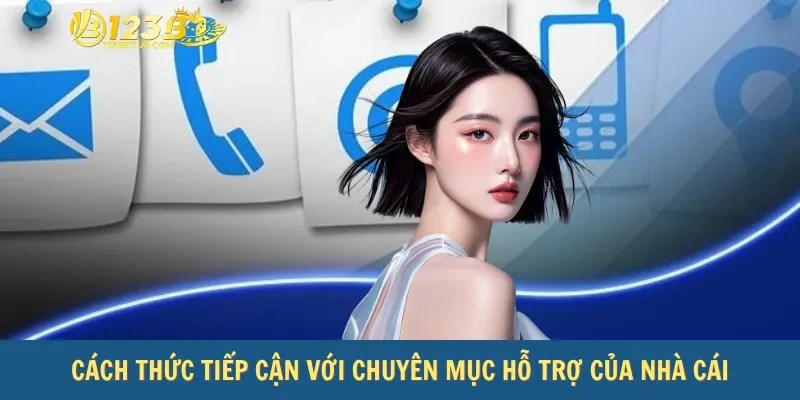 Cách thức tiếp cận với chuyên mục hỗ trợ của nhà cái