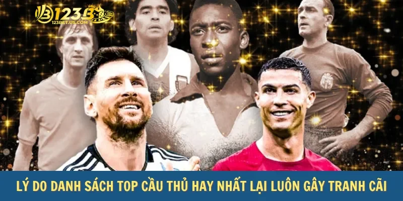 Lý do danh sách top cầu thủ hay nhất lại luôn gây tranh cãi